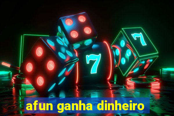 afun ganha dinheiro